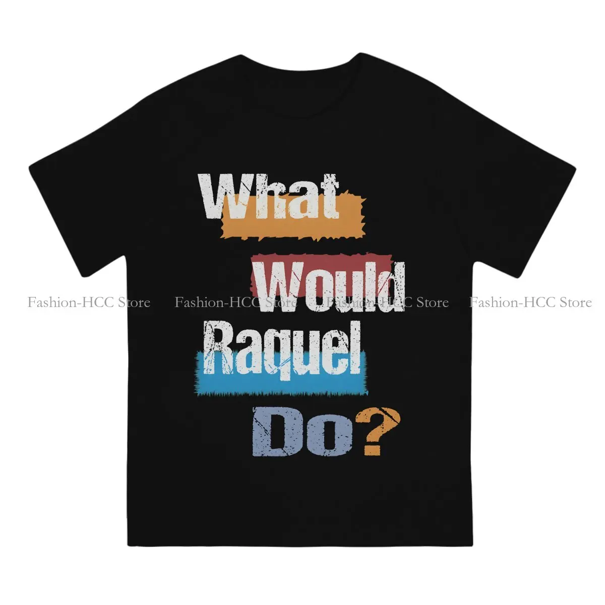 Sarcastic Saying What Would Raquel Do Newest TShirts Hey Riddle Riddle Male Graphic Pure Cotton Tops T Shirt