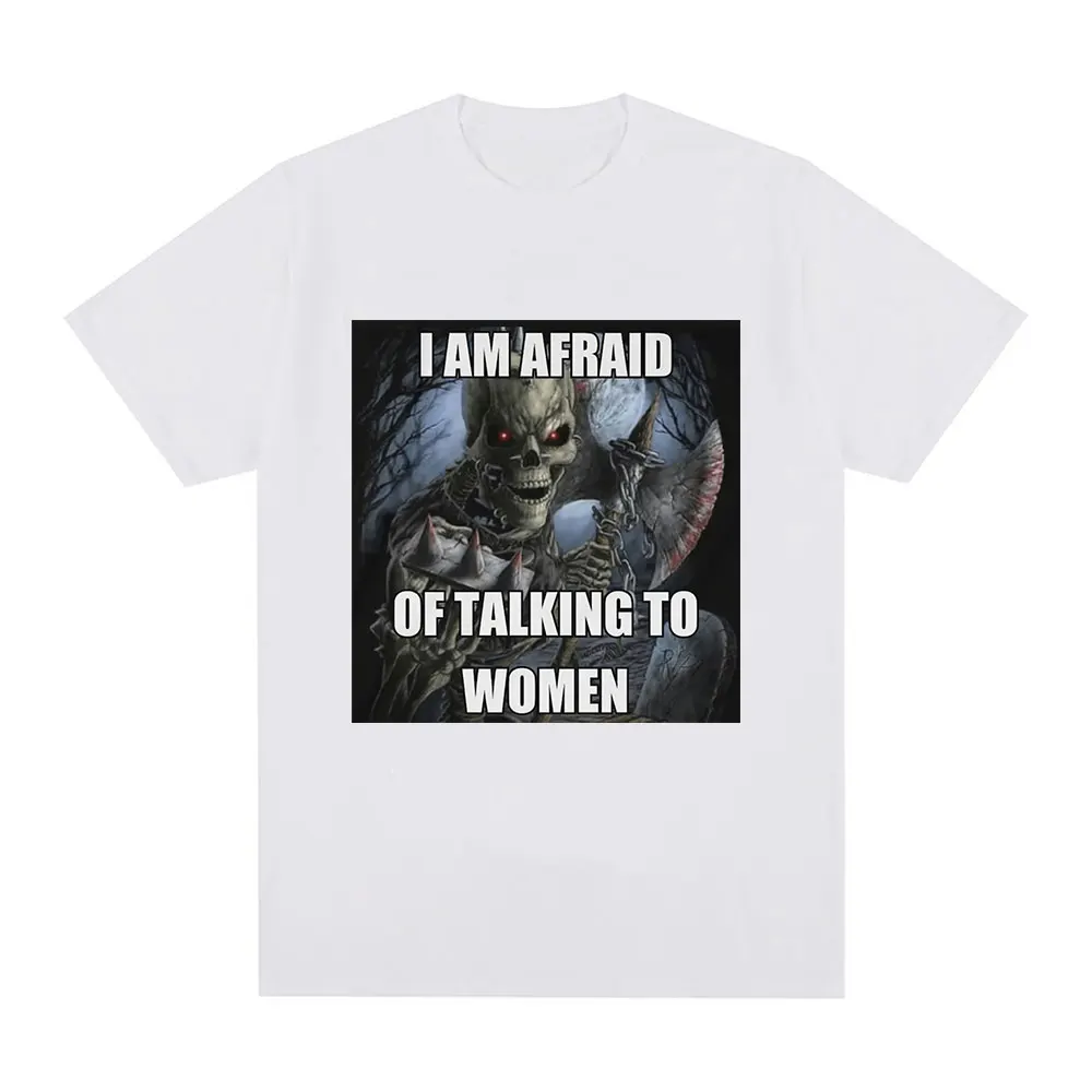 I Am Afraid of Talking To Women T-Shirt Hard Skeleton Meme Graphic Short Sleeve T-shirts 100% Cotton Casual Oversized T Shirt