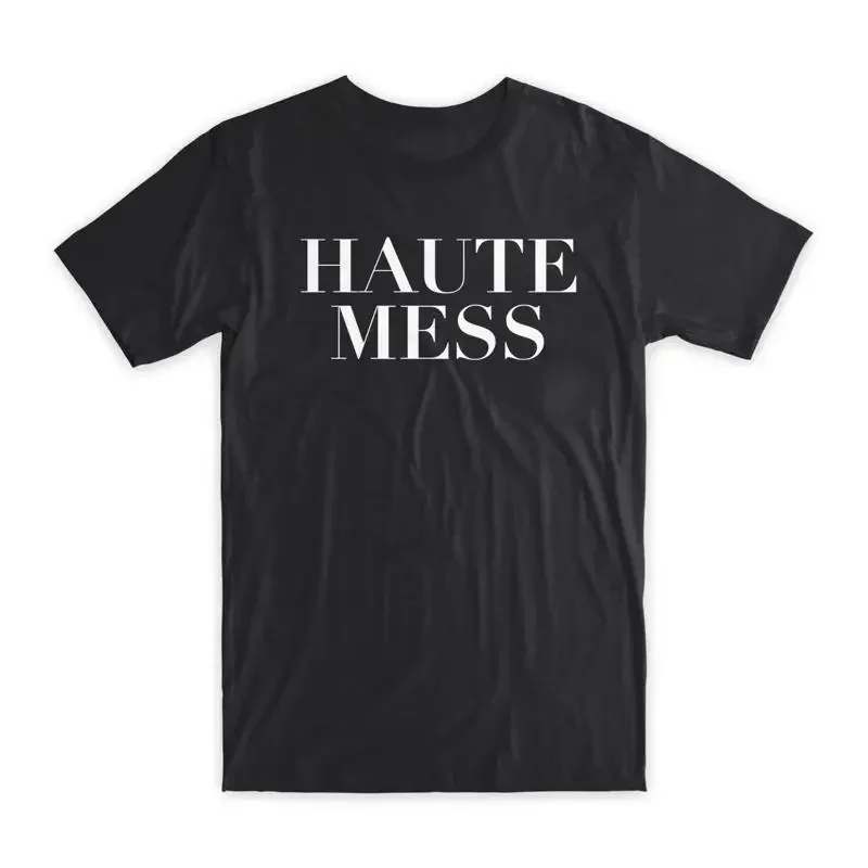 Haute Mess T Shirt Premium Soft Cotton Crew Neck Funny Novelty s NEW