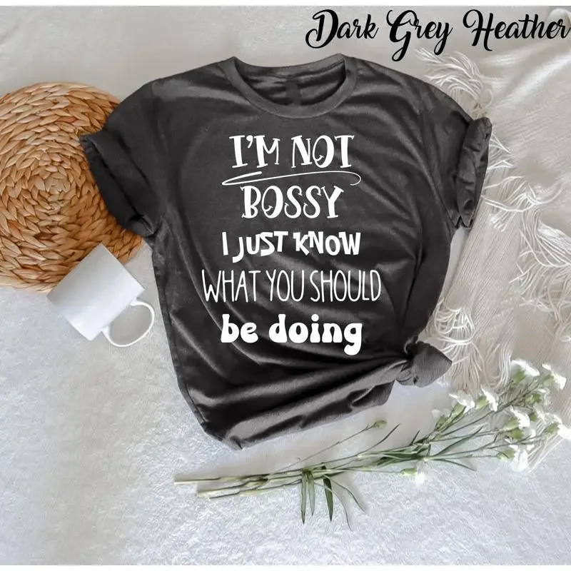 I Am Not Bossy Just Know What You Should Be Doing Funny T Shirt Sayings Sassy Hilarious Joke