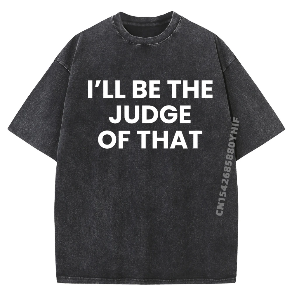 

Outdoor T-shirts For Men Latest Ill Be The Judge Of Man Tops Tees Funny Tees High Quality Washed Clothes