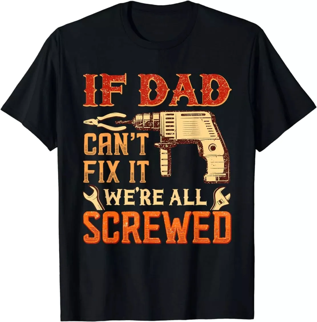 Father's Day T-Shirt Mens If Dad Can't Fix It We're All Screwed Shirt