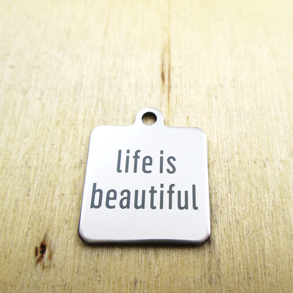 20pcs--life is beautiful stainless steel charms - Laser Engraved - Customized - DIY Charms Pendants