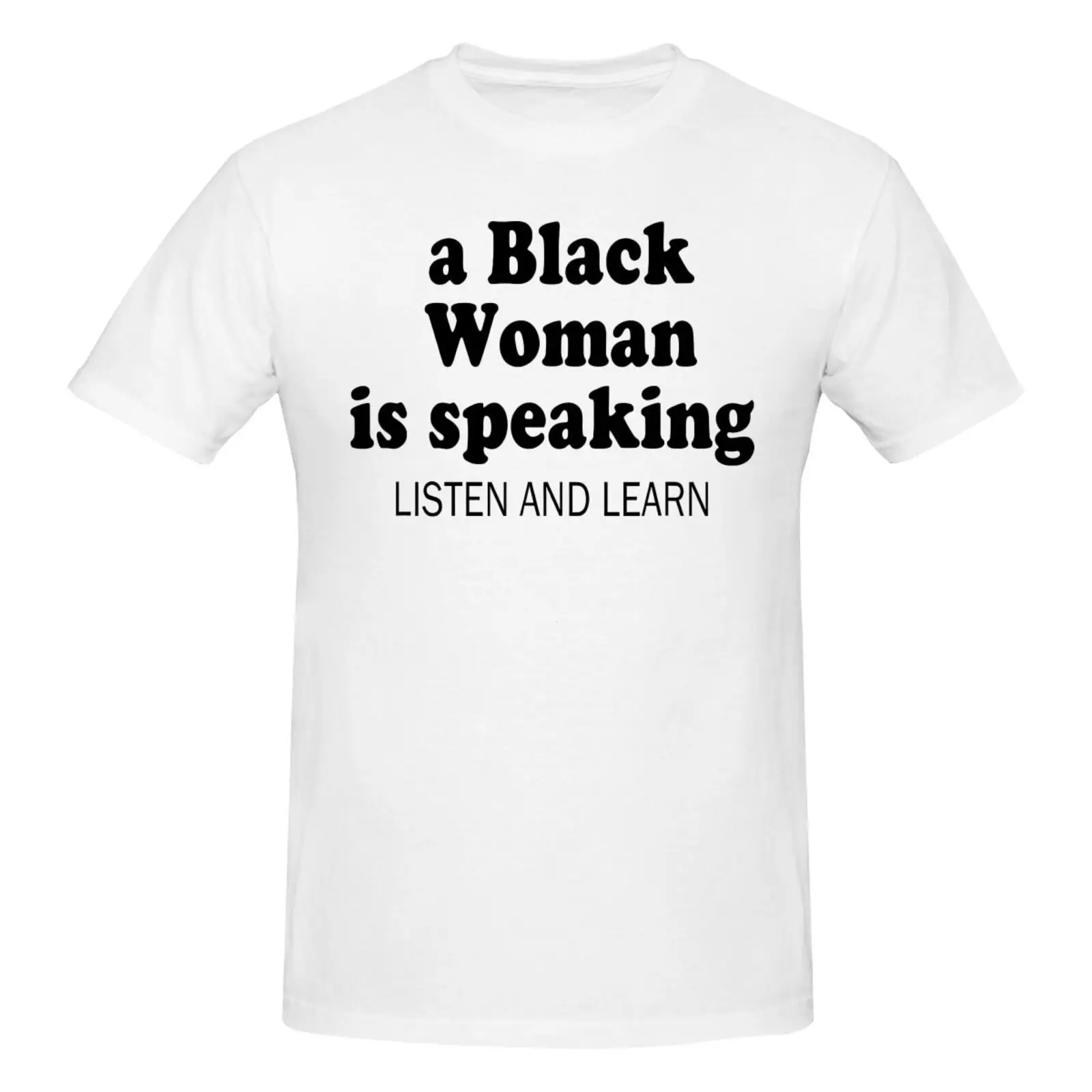 New Limited A Black Woman Is Speaking Listen And Learn Design T-Shirt S-3Xl