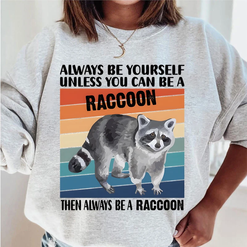 

Vintage Raccoon Sweatshirts "Always Be Yourself Unless You Can Be A Raccoon" Print Women Pullovers Cartoon Animal Girls Hoodies