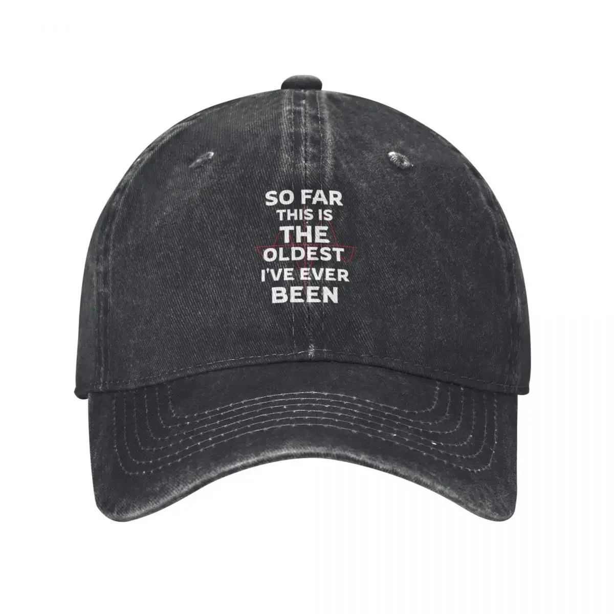 

So Far This Is The Oldest Ive Ever Been Baseball Cap |-F-| Snapback Cap Men's Caps Women's