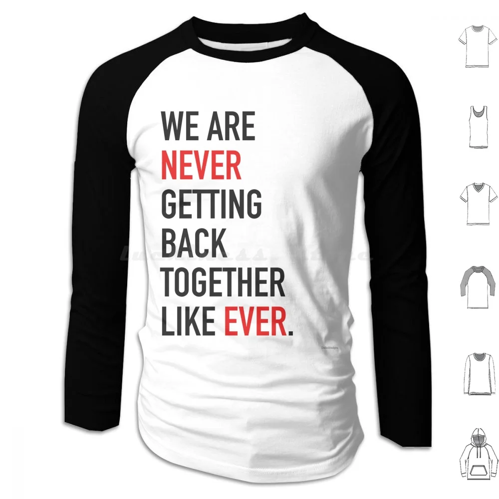 We Are Never Getting Back Together-Hoodie cotton Long Sleeve We Are Never Getting Back Together A Lot Going On At The