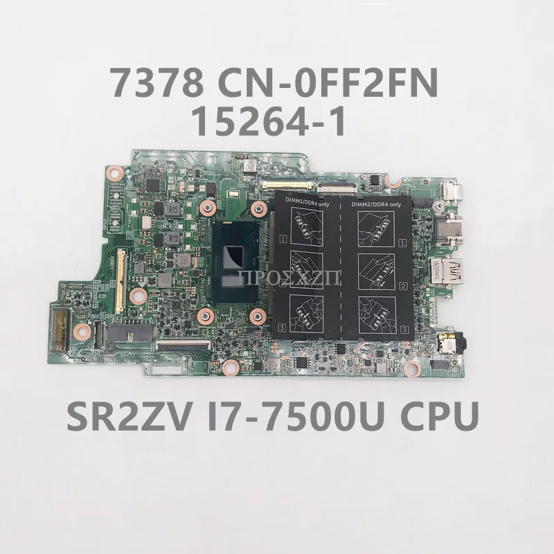 CN-0FF2FN 0FF2FN FF2FN คุณภาพสูงสำหรับ13 7378แล็ปท็อป15264-1 Mainboard พร้อม SR2ZV I7-7500U CPU 100% ทำงานดี