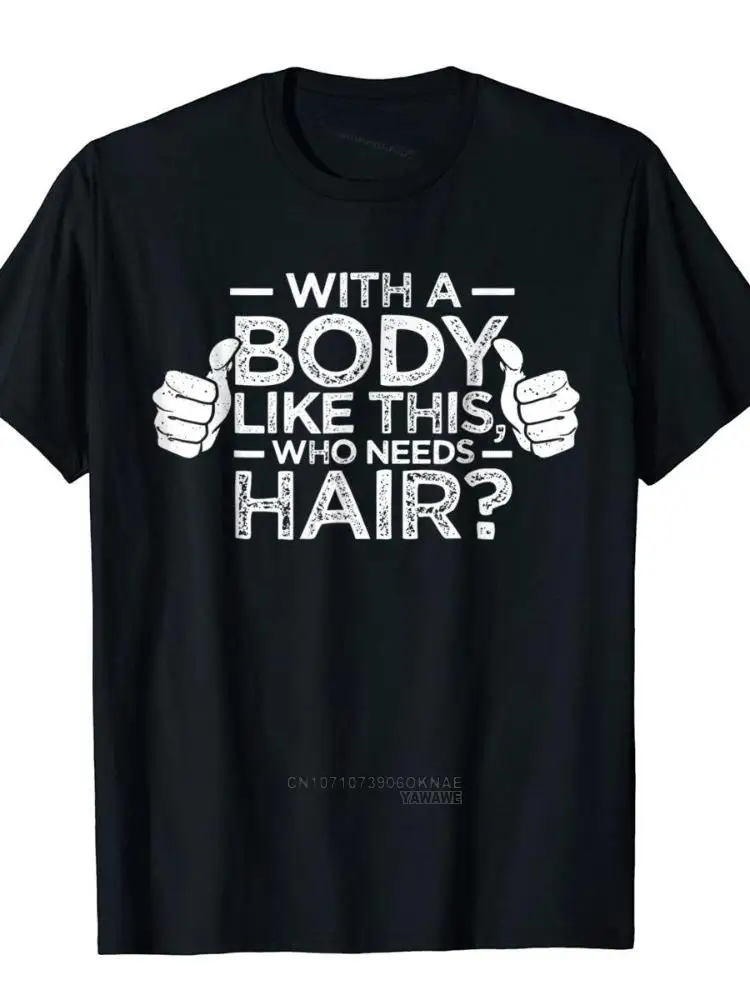 

With A Body Like This Who Needs Hair Shirt Bald Gift Leisure TShirt for Men Tops T Shirt Outdoor New Funny Cloth Gift