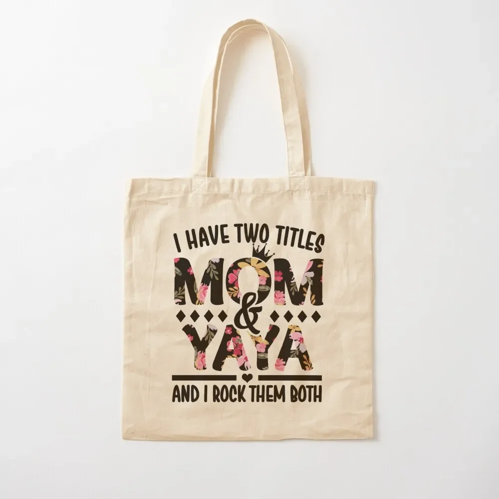 I Have Two Titles Mom & Yaya - I Rock Them Both Tote Bag Shopping bags tote men men's canvas bags