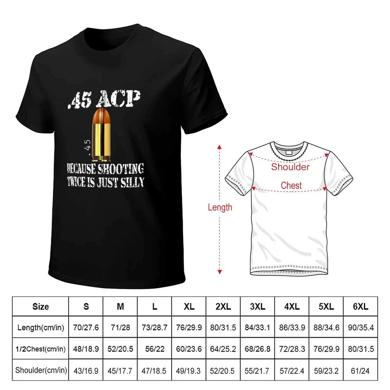 45 ACP Ammunition Gun Because Shooting Twice is just Silly T-Shirt man clothes oversized t shirts mens graphic t-shirts funny