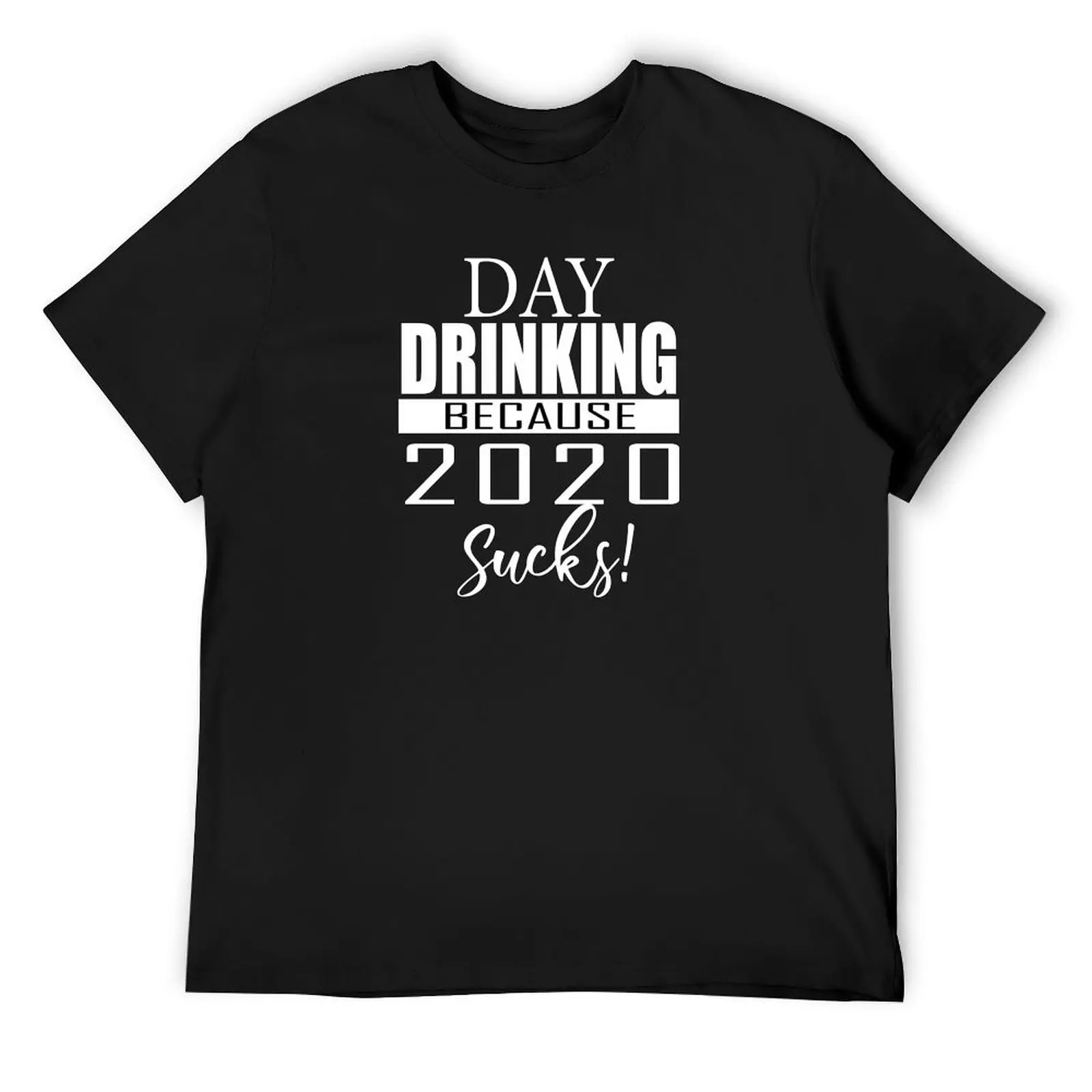 Day Drinking Because 2020 Sucks T-Shirt aesthetic clothes boys whites mens t shirt