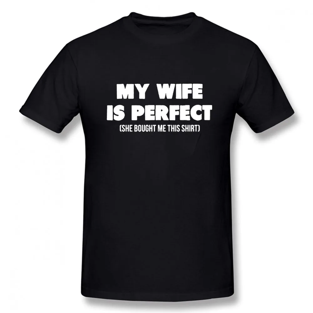 My Wife Is Perfect She Bought Me This Shirt T-Shirt Mens Summer Style Fashion Short Sleeves  Streetwear T Shirts