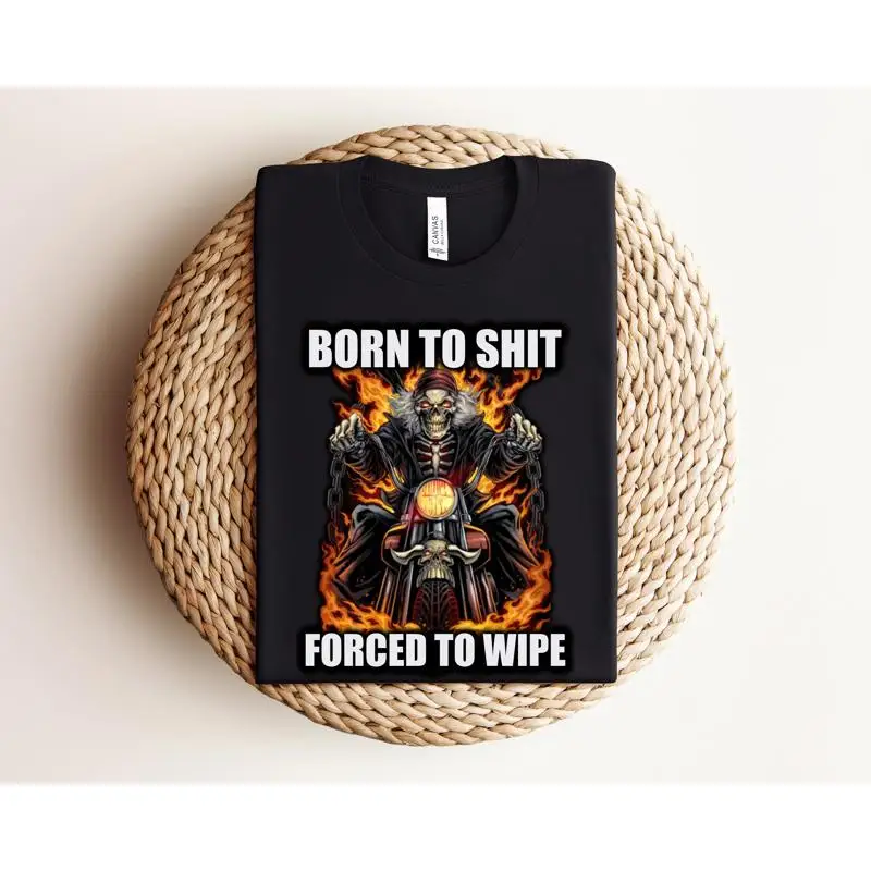 

Born To Sh1t Forced Wipe Funny T Shirt Meme Saying Sarcastic Offensive Parody Sarcasm