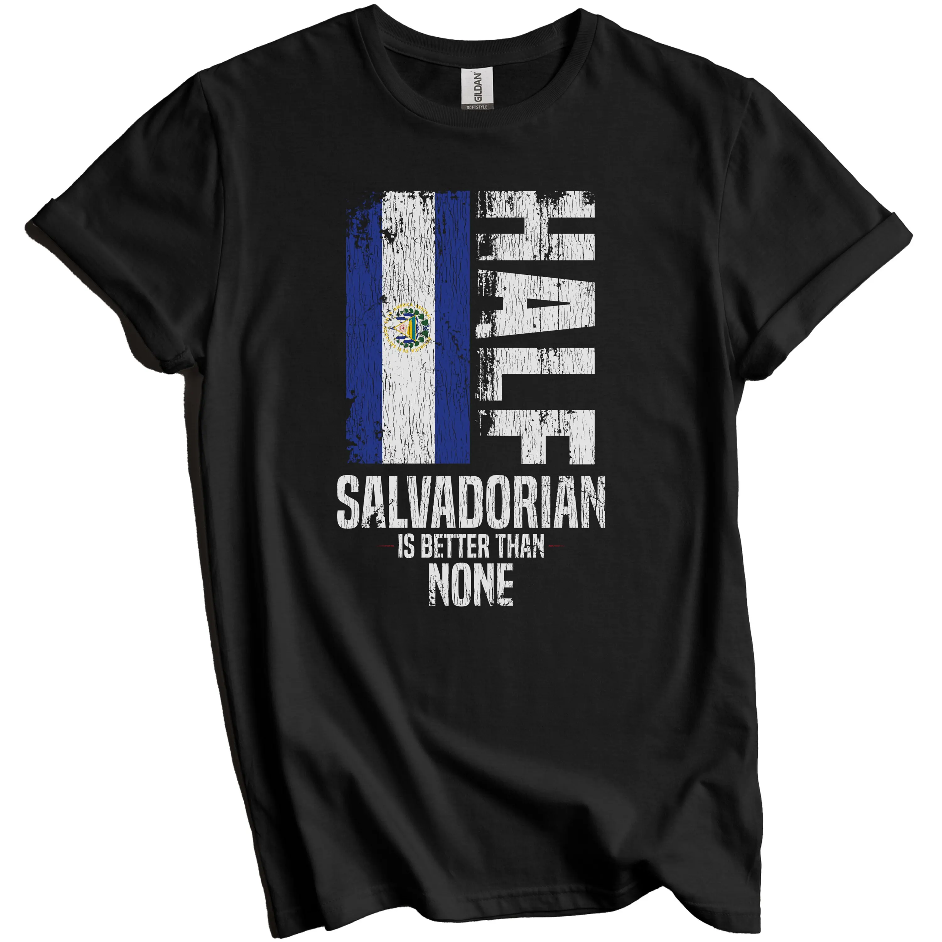 Salvadorian T Shirt El Salvador Flag Half Is Better Than None Funny