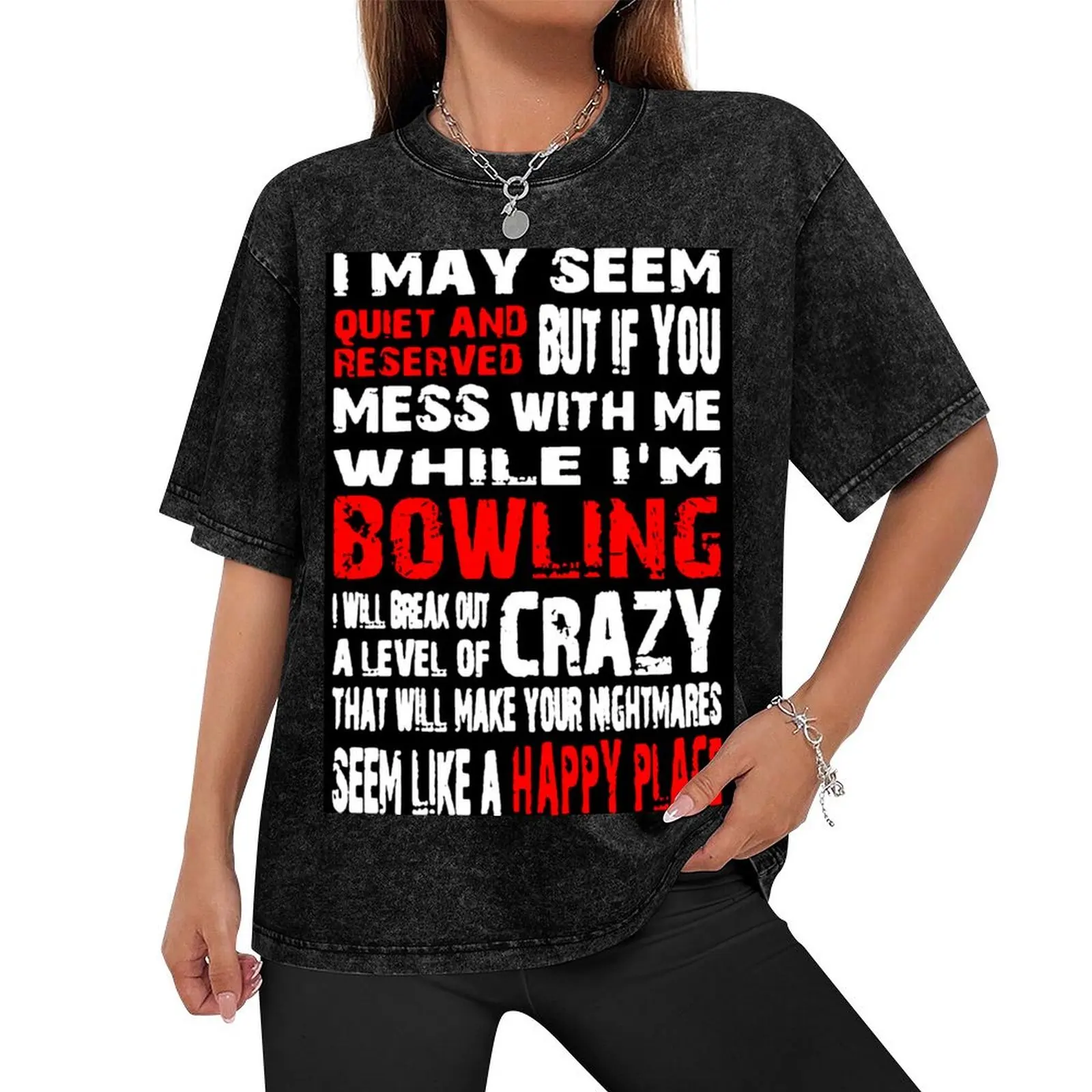 I May Seem Quiet And Reserved But If You Mess With Me While I'm Bowling I Will Break Out A Level Of Crazy That Will Make T-Shirt