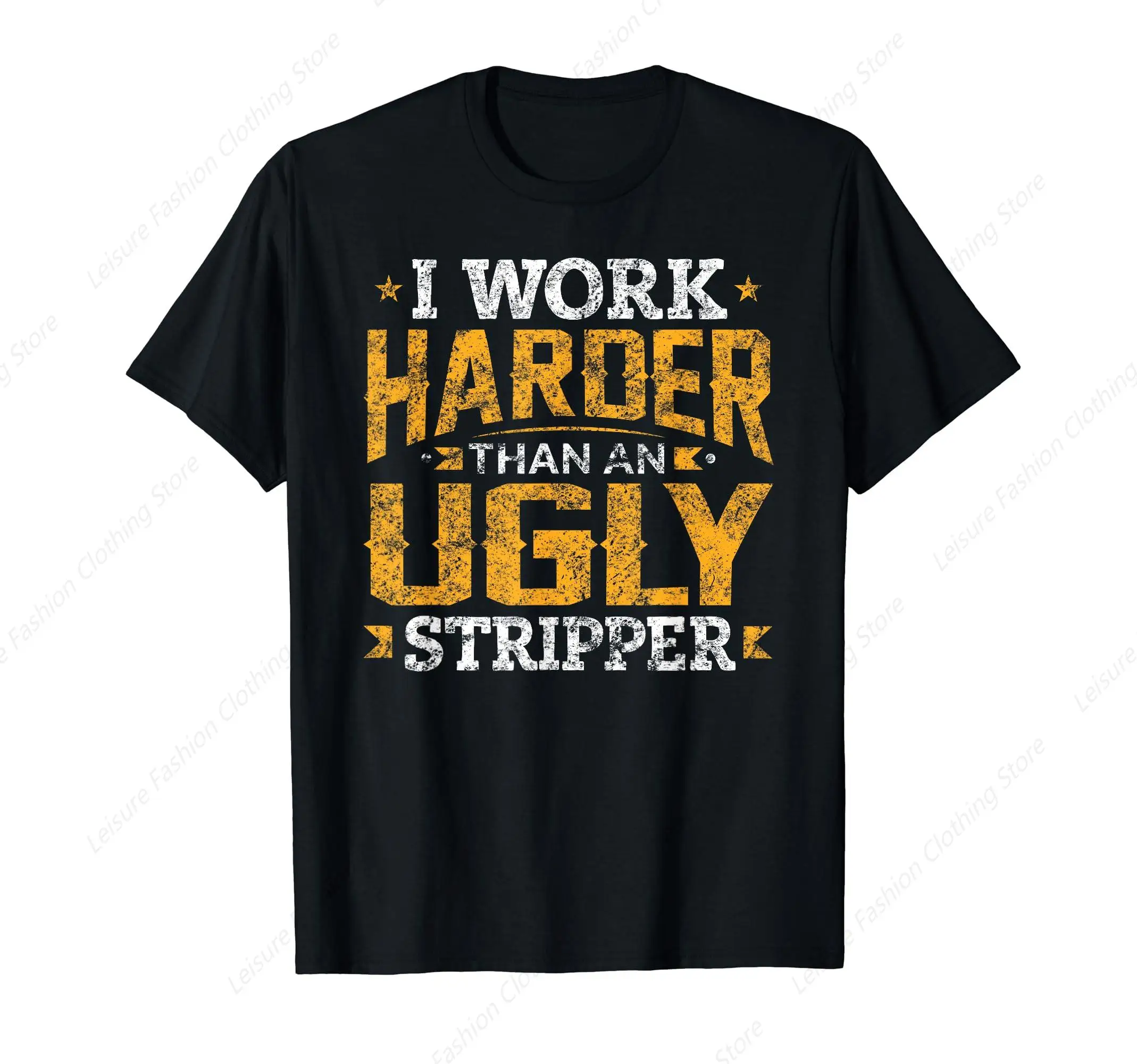 I Work Harder Than An Ugly Stripper Funny Quote Gifts T-Shirt Funny Graphic Clothing Gifts Short Sleeve Leisure Comfortable Tops