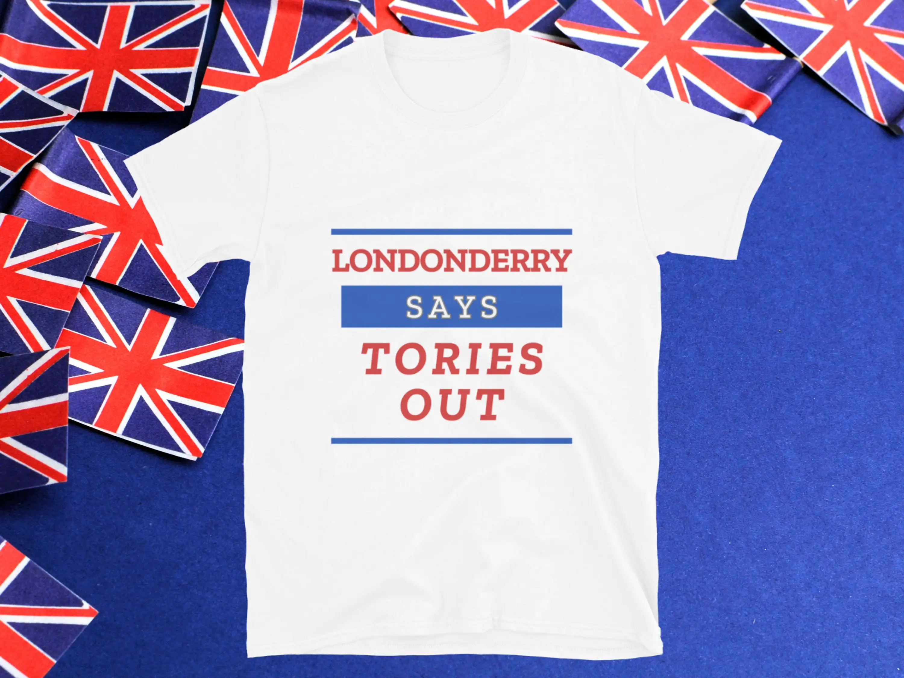 Anti Tory Election T Shirt Londonderry Says Tories Out Uk General For Labour Voter July 4Th Vote