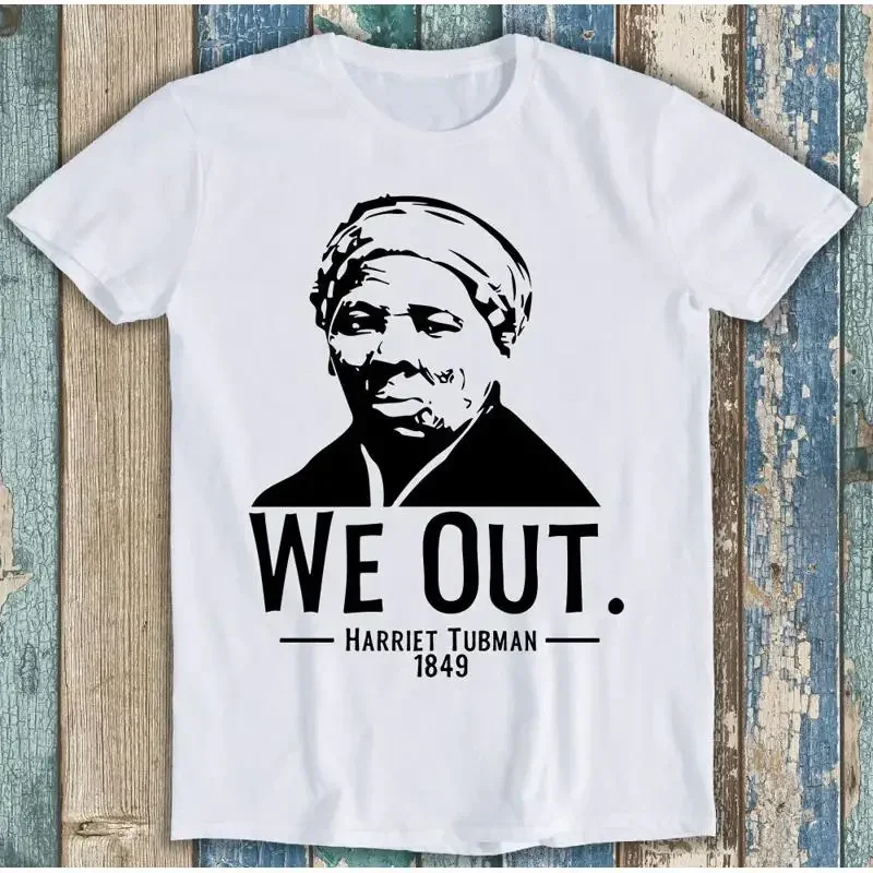 We Out 1849 Harriet Tubman Black History Activist T Shirt M1238