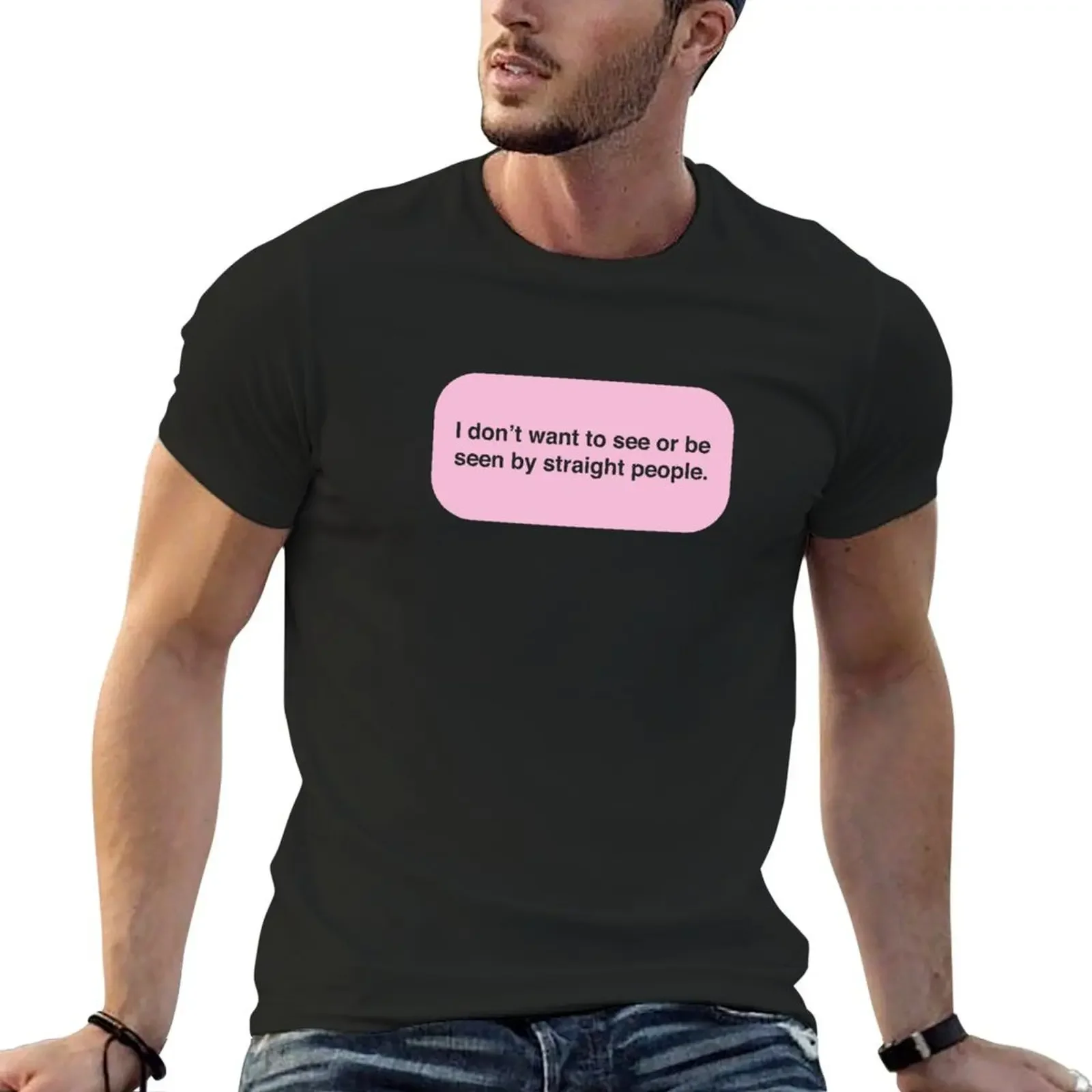 

I don't want to see or be seen by straight people T-Shirt graphic tee shirt new edition oversized mens t shirts