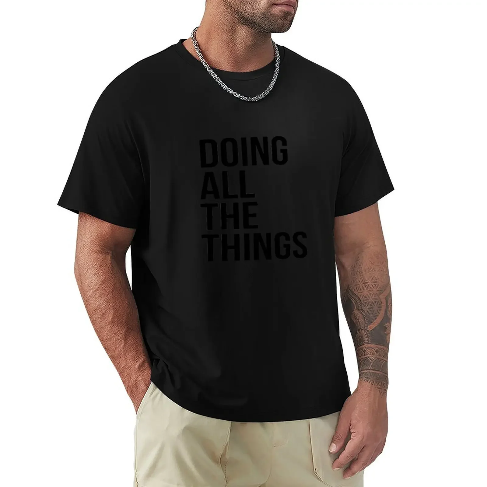 Doing all the things T-Shirt custom t shirt graphic t shirts quick drying cotton t shirt men