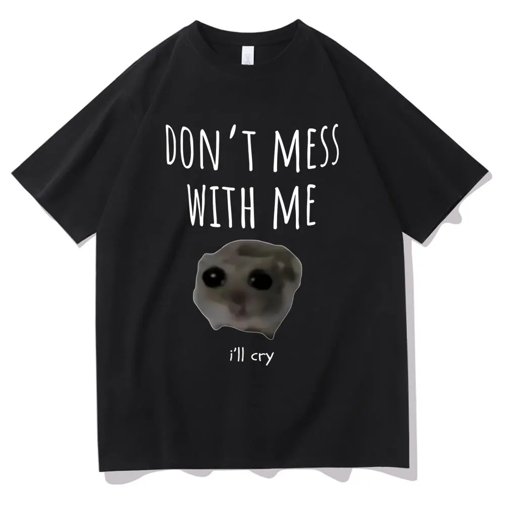 

Don't Mess with Me I'll Cry Funny Meme Tshirt Sad Hamster Meme Print T-shirt Men Women Oversized Vintage Short Sleeve T Shirts