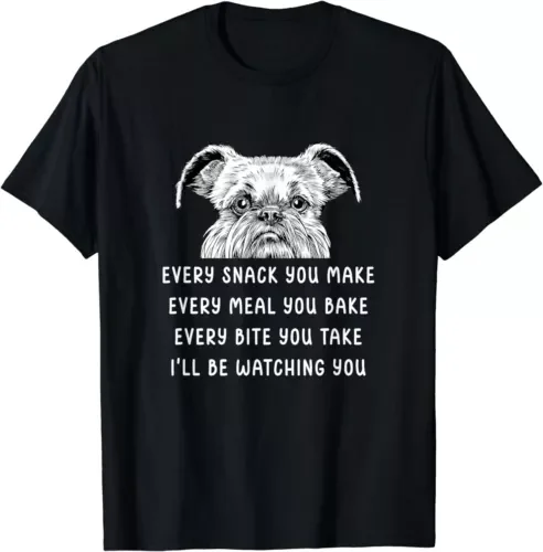 Every Snack You Make Every Meal You Bake Brussels Griffon T-ShirtHigh Quality 100%Cotton Short Sleeve