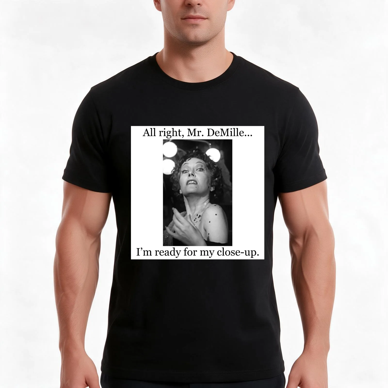 All Right Mr. DeMille...I'm Ready for My Close-up. Sunset Boulevard - Norma Desmond - Gloria Swanson T-Shirt Unisex Men Women
