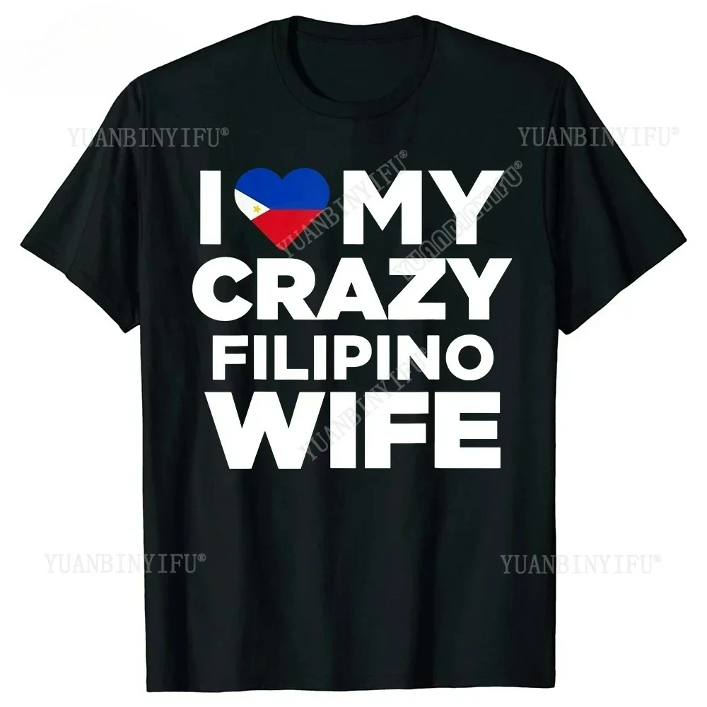 H I Love My Crazy Filipino Wife Philippines Native Graphic cotton T Shirts Summer Birthday Gifts T-shirt