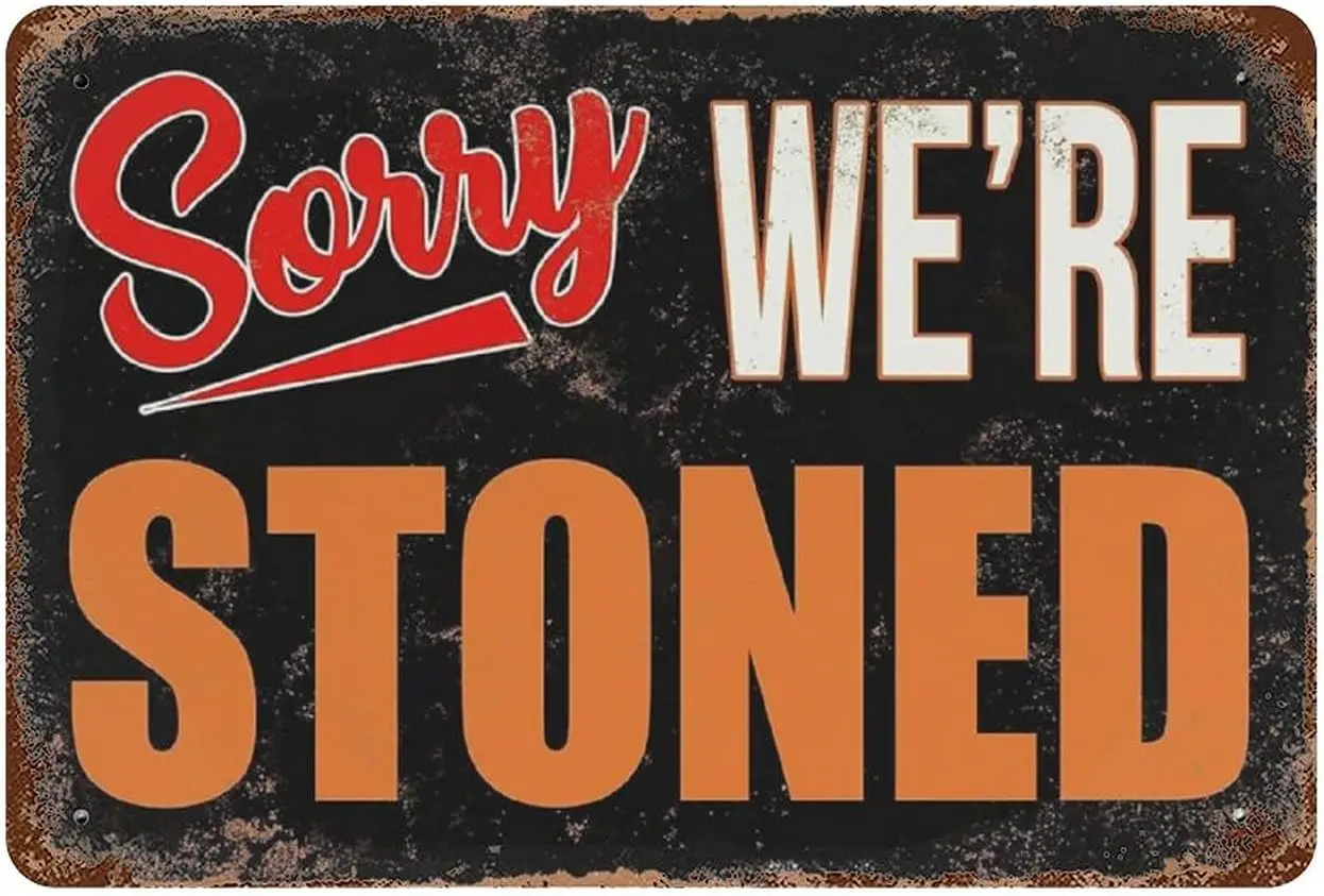 Sorry We're Stoned Vintage Metal Plaque Tin Great Aluminum Sign Wall Decor Poster 7.9