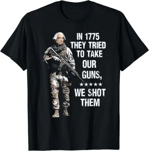 In 1775 They Tried To Take Our Guns We Shot Them Unisex T-Shirt