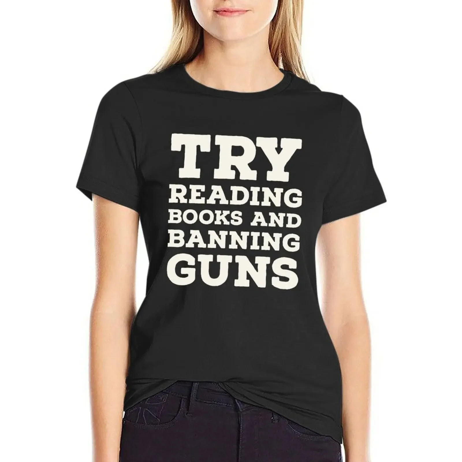 

Try Reading Books And Banning Guns T-Shirt plus size tops anime clothes t shirt for Women