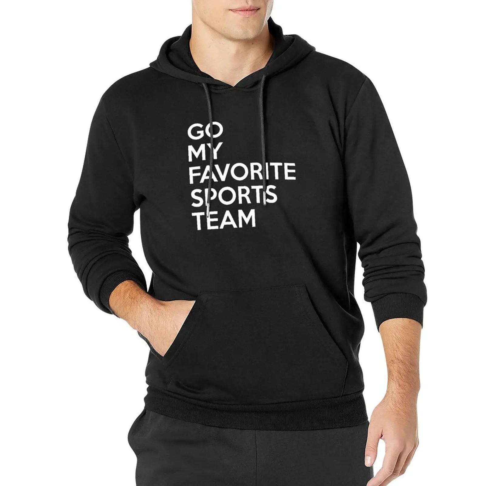 

Go My Favorite Sports Team Pullover Hoodie winter clothes men's coat hoody