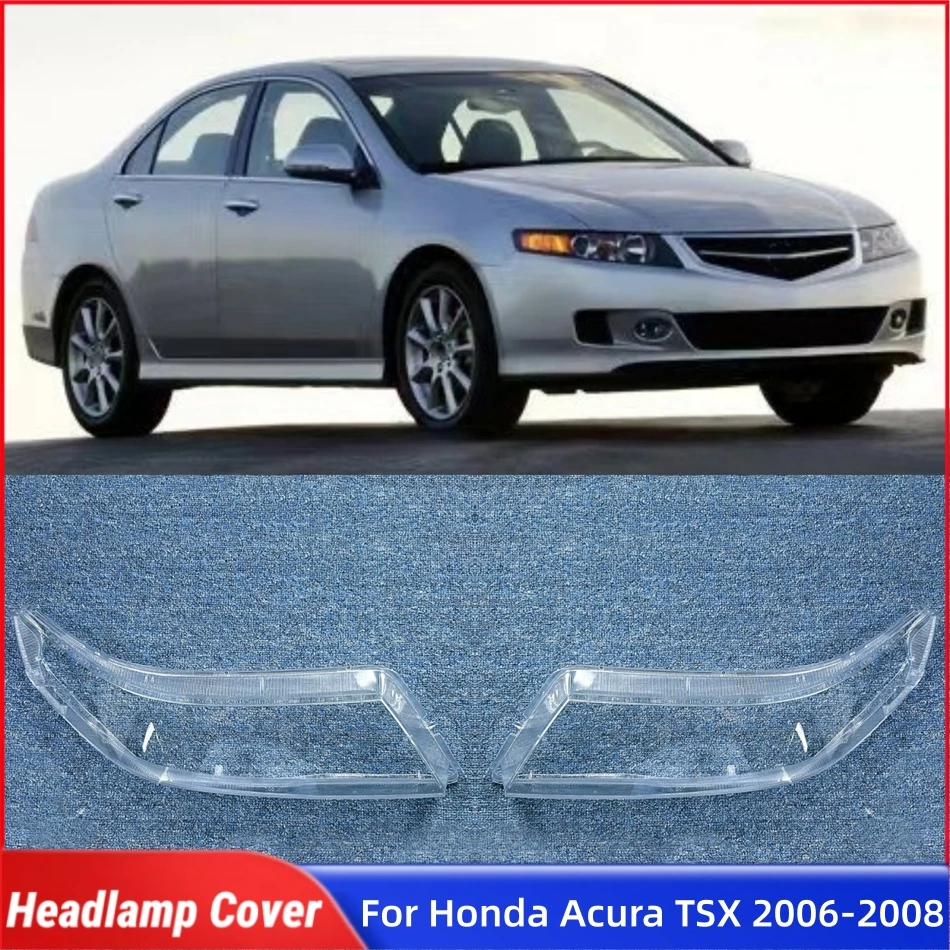 

For Honda Acura TSX 2006 2007 2008 Car Products Front Lamp Cover Glass Lamp Shell Car Front Headlight Lens Cover Lights Shell