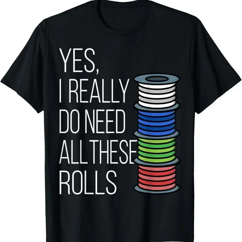 Yes Really Need All Rolls 3D Printer Filament G28 Geek T Shirt