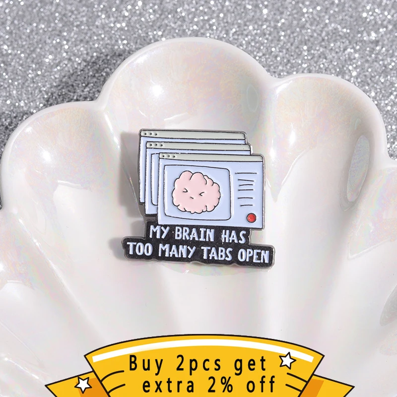 My Brain Has Too Many Tabs Open Enamel Pins Overthinking Quotes Humorous Lapel Badge Backpack Creative Brooches Gift For Friends