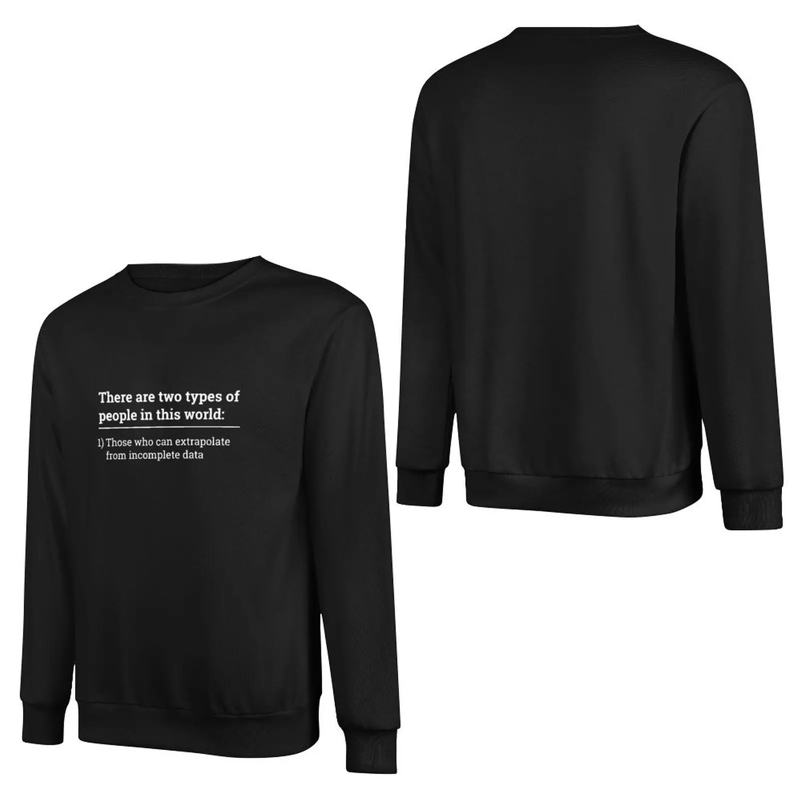 Two types of people - can extrapolate incomplete data tshirt Pullover Hoodie blouse mens clothes sweatshirt