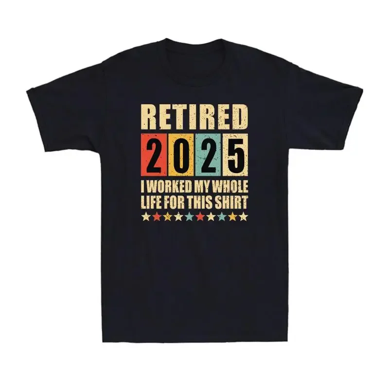 Retired 2025 I Worked My Whole Life For This Retirement Vintage Men's T Shirt