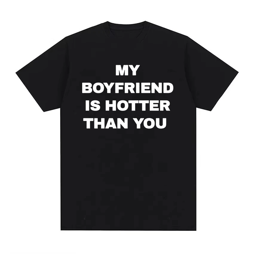 My boyfriend is sexier than you, printed pattern T-shirt, casual and fashionable T-shirt, suitable for both men and women
