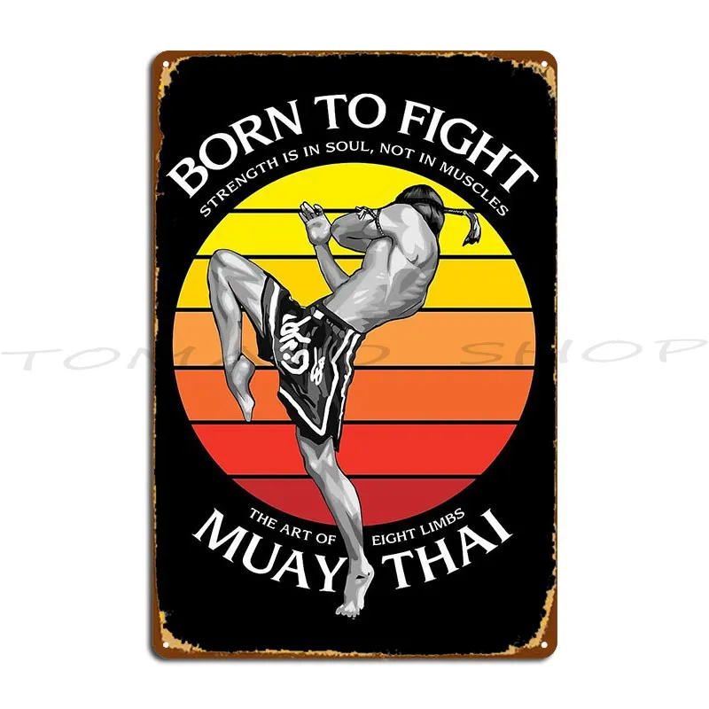 Muay Thai Boxing Born To Fight Metal Plaque Poster Sign Funny Poster Cinema Design  Tin Sign Poster