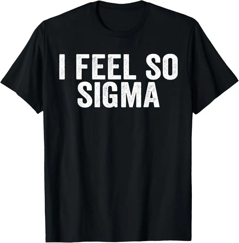 NEW LIMITED i feel so sigma funny meme quote Design Best Gift Idea T-Shirt S-3XL