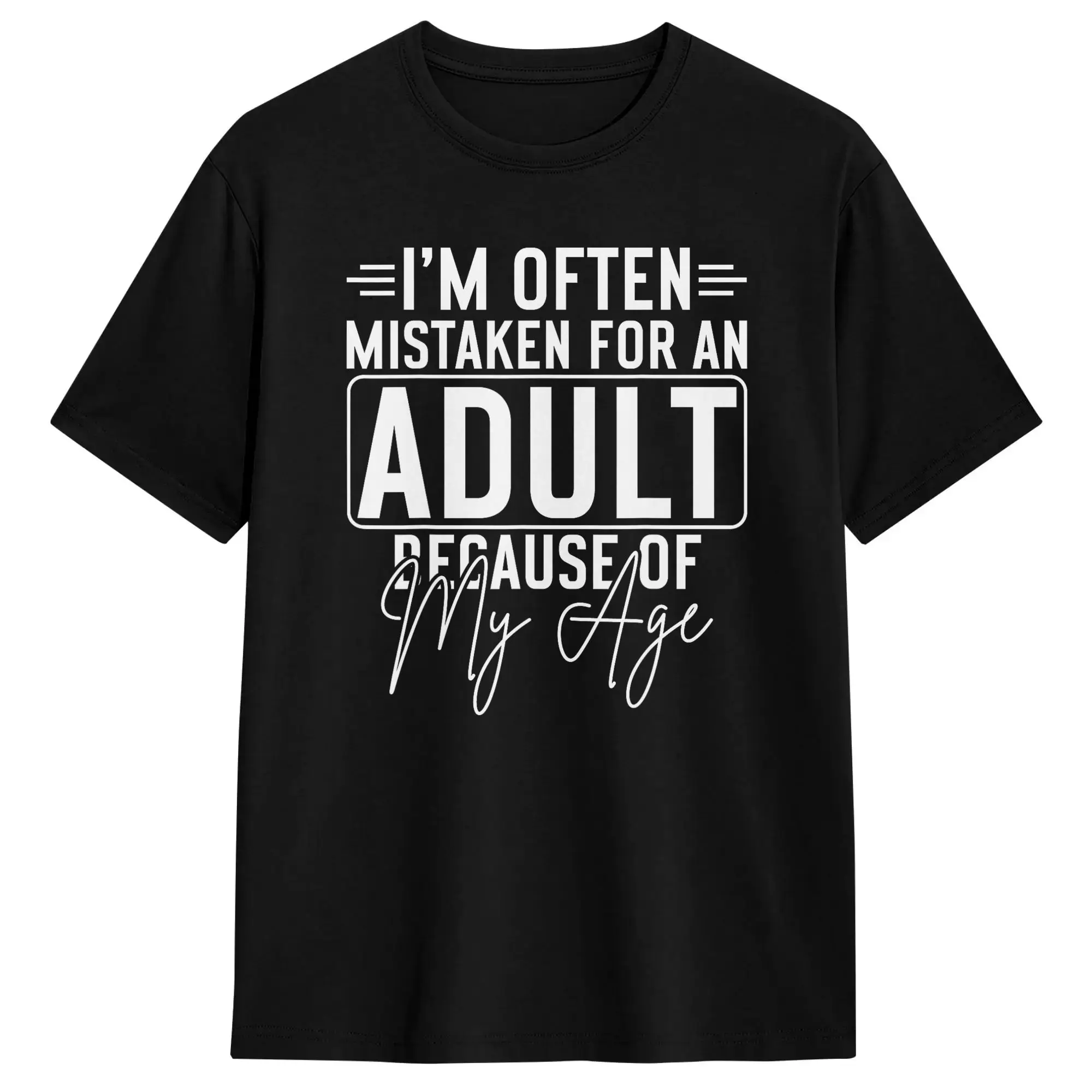 I’m Often Mistaken for an Adult Because of My Age T-Shirts for Men  Funny Cotton Tee Shirt O Neck Short Sleeve T Shirt Gift Idea