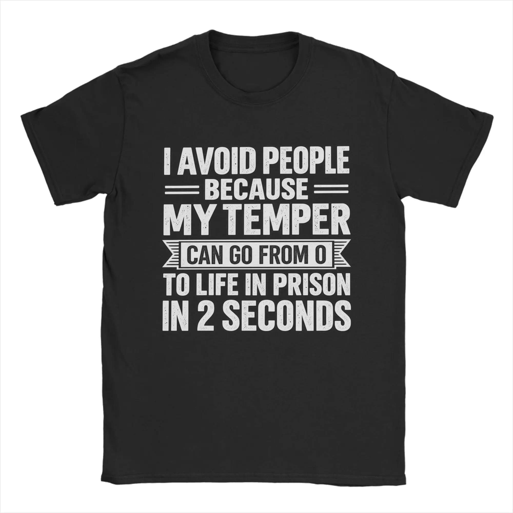 I Avoid People Because My Temper Can Go From 0 To Life In Prison In 2 Seconds T-Shirts Men Cotton T Shirt  Short Sleeve Tee