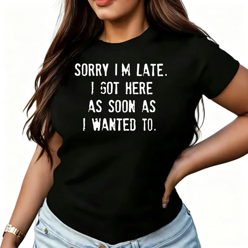 Sorry I'M Late Women's T-Shirt 100% Cotton Funny Graphic Short Sleeve Tee Novelty Shirt Casual Crew Neck Top S-5Xl