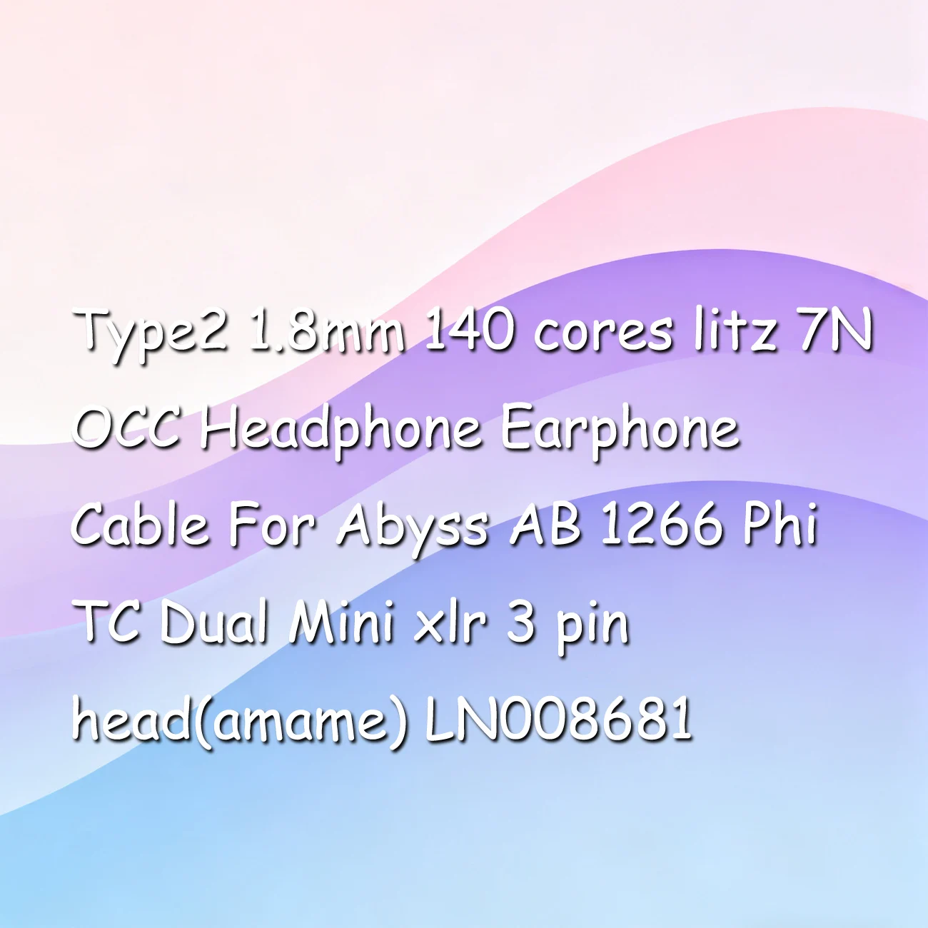 

Type2 1.8mm 140 cores litz 7N OCC Headphone Earphone Cable For Abyss AB 1266 Phi TC Dual Mini xlr 3 pin head(amame) LN008681