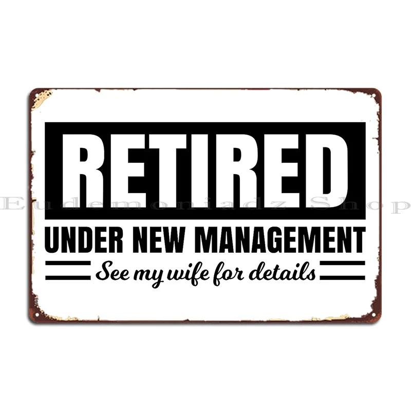 retired under new management see my wife for details Metal Plaque Poster Wall Decor Wall Decor Club Designs Tin Sign Poster