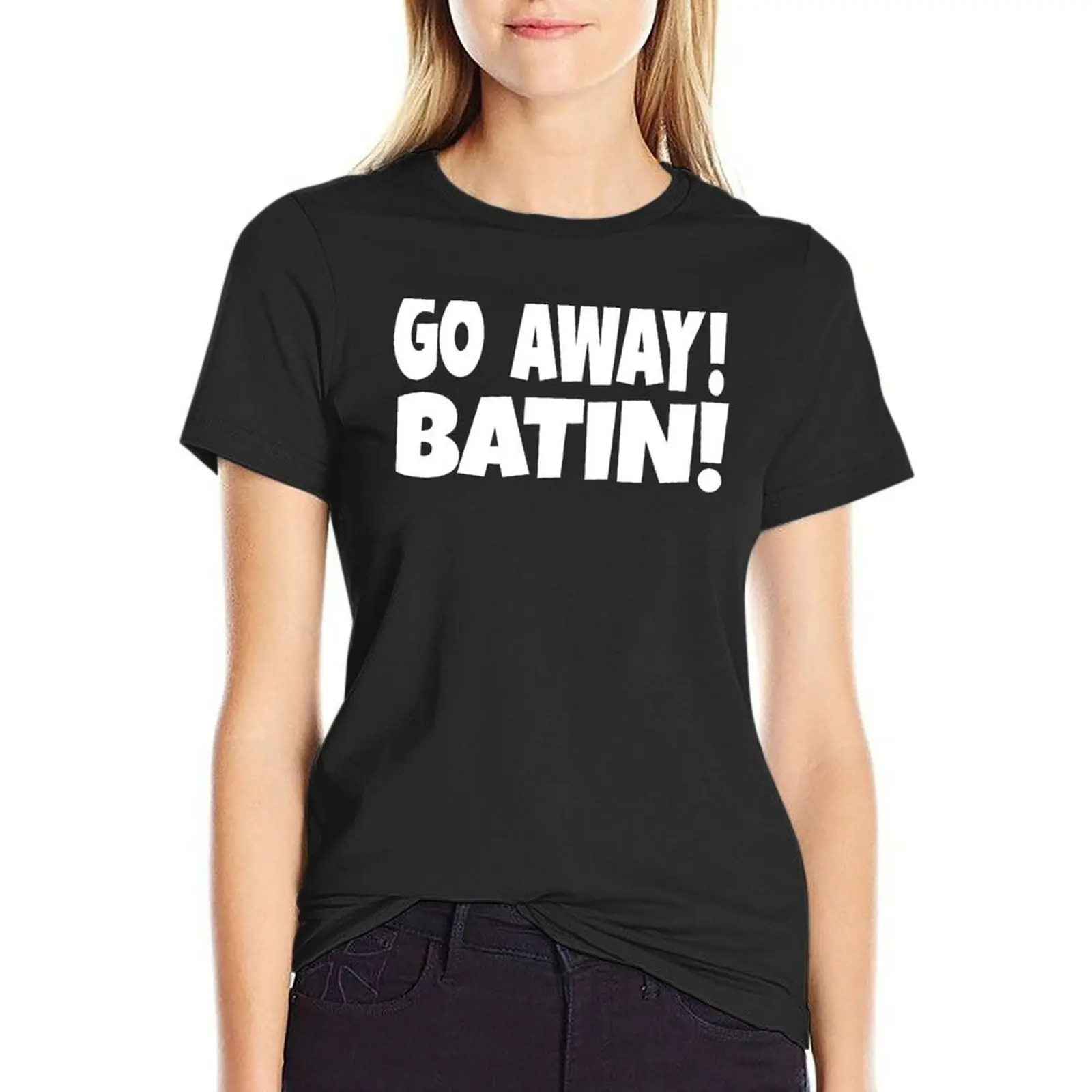 

Go Away! Batin! T-Shirt blanks plus sizes vintage clothes cute t-shirts for Women