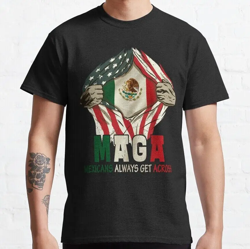 Mexicans Always Get Across MAGA Mexican Roots Proud Flag Classic T-Shirt Unisex T-shirts Cotton Luxury Brand Vintage Oversized