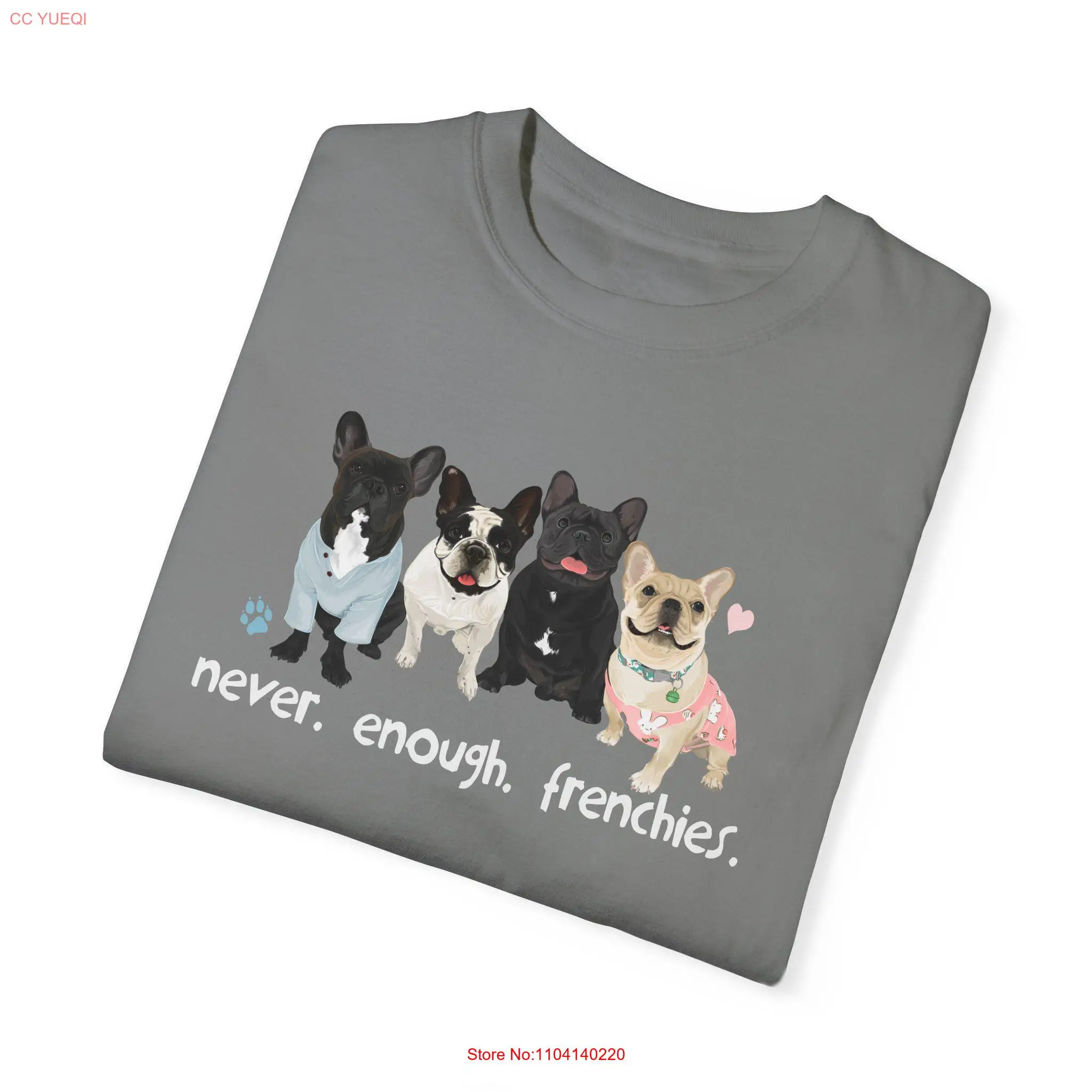 

Never Enough Frenchies shirt French Bulldog T Frenchie Dog lover Garment Dyed long or short sleeves