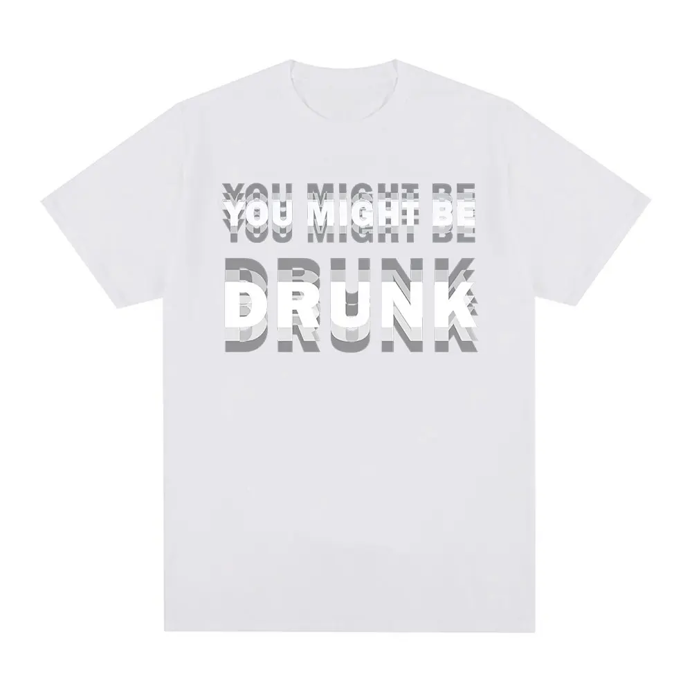Funny Drinking Humor You Might Be Drunk T-Shirt Drinker Graphic Saying T-shirts Fashion Humor Street Cotton Short Sleeves Tshirt